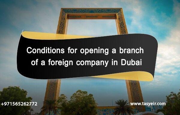 Conditions for opening a branch of a foreign company in Dubai